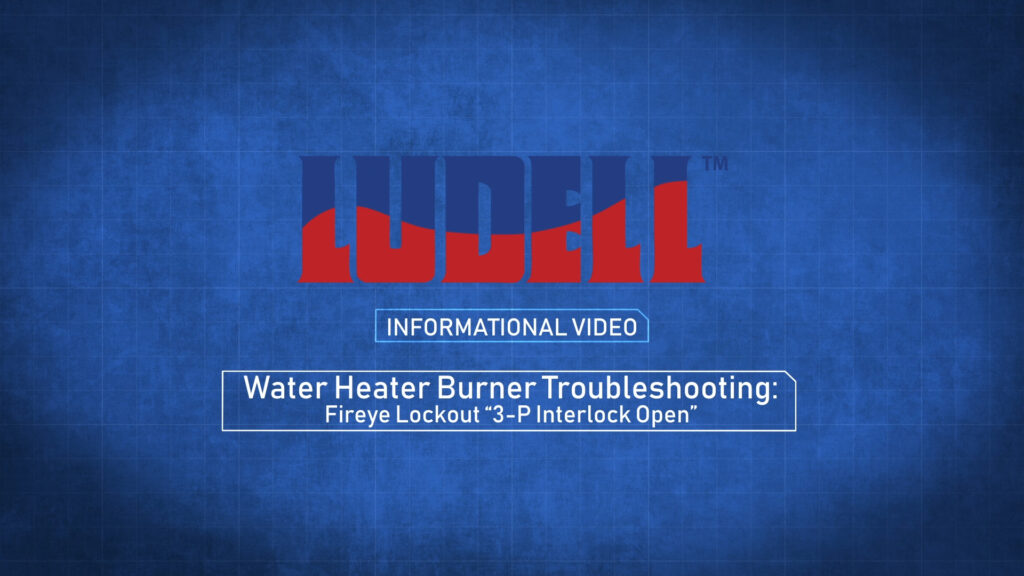 Ludell Water Heater Burner Troubleshooting: Fireeye Lockout "3-P Interlock Open"