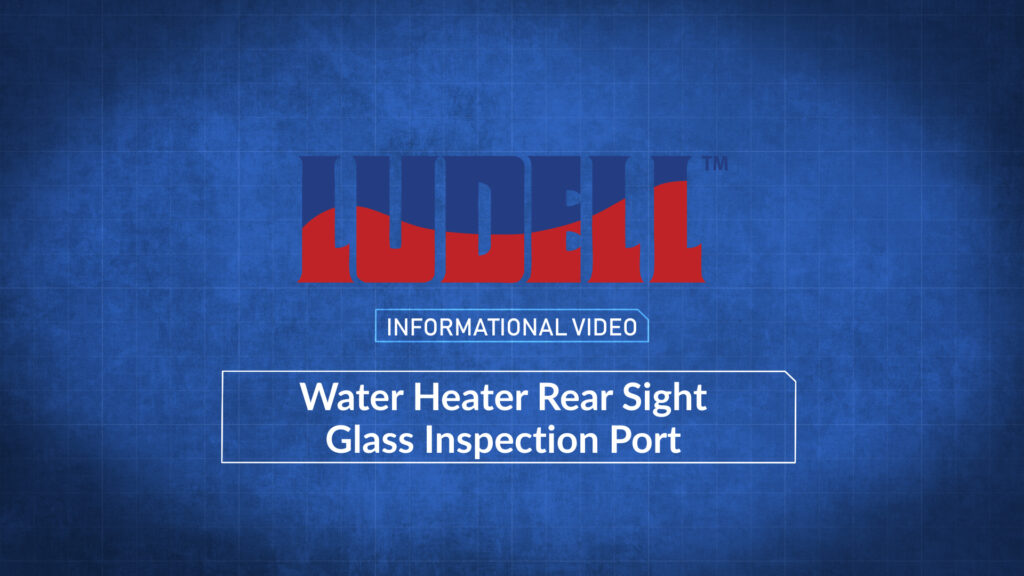 Ludell Water Heater Rear Sight Glass Inspection Port